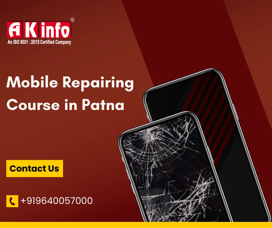 Mobile Repairing Course in Patna - Enroll at AK Info for a Bright Future