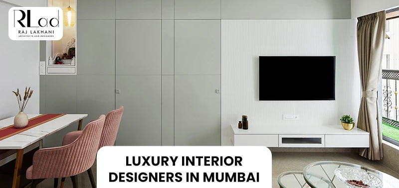 Luxury Interior Designers in Mumbai - Raj Lakhani: Transforming Spaces with Elegance and Style