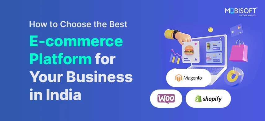 How to Choose the Best E-commerce Development Platform for Your Business in India