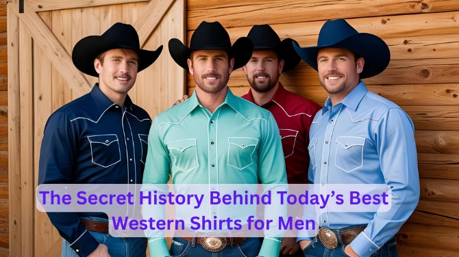 The Secret History Behind Today’s Best Western Shirts for Men