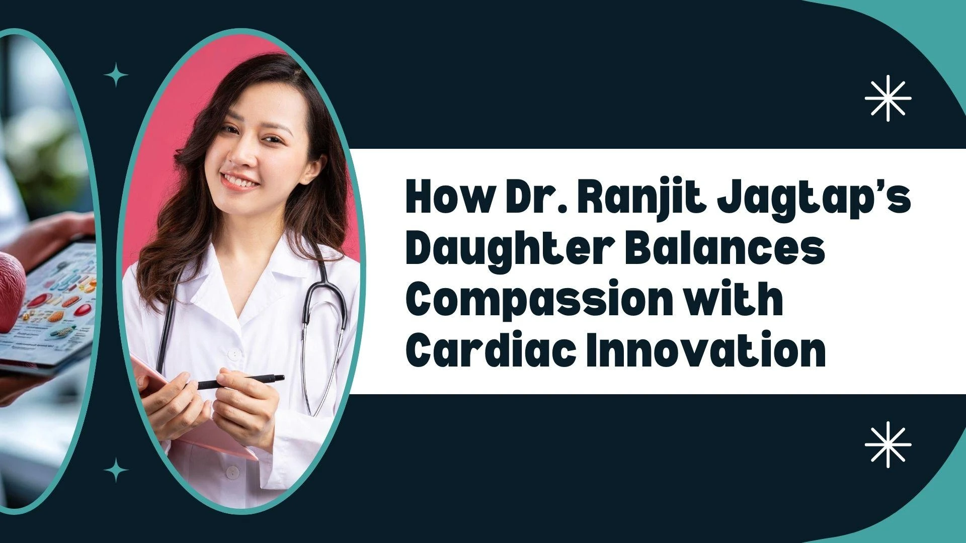 How Dr. Ranjit Jagtap Daughter Balances Compassion with Cardiac Innovation