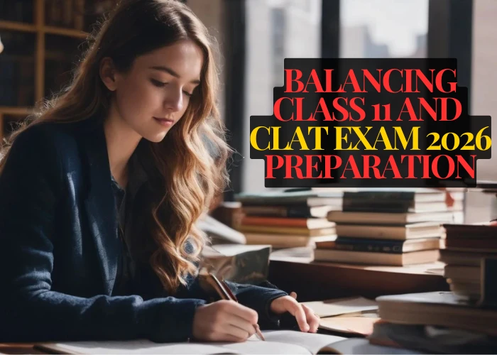 Balancing Class 11 and CLAT UG 2026 Preparation: 