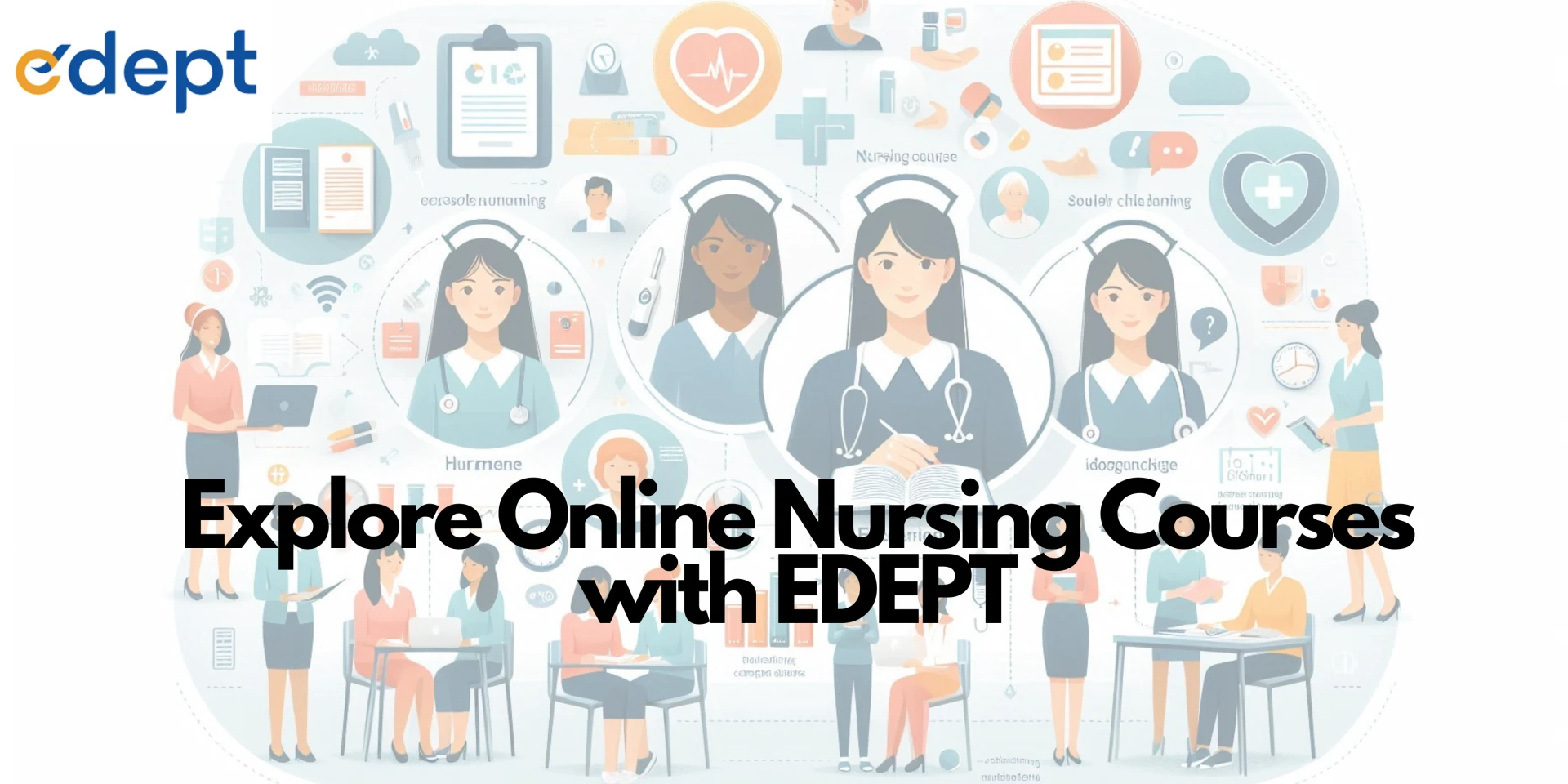 Explore Online Nursing Courses with EDEPT | 1 Year Diploma & More