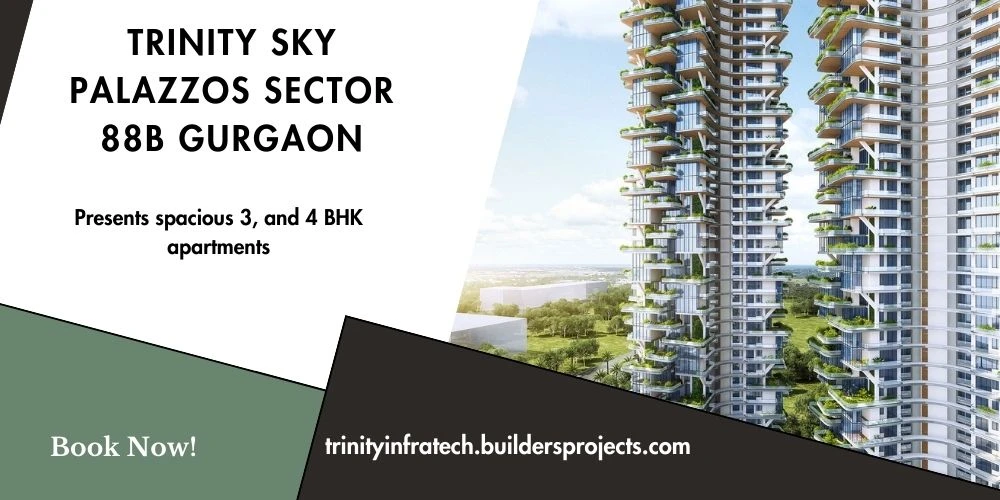 Trinity Sky Palazzos Sector 88B Projects In Gurugram With Premium Materials And Finishes