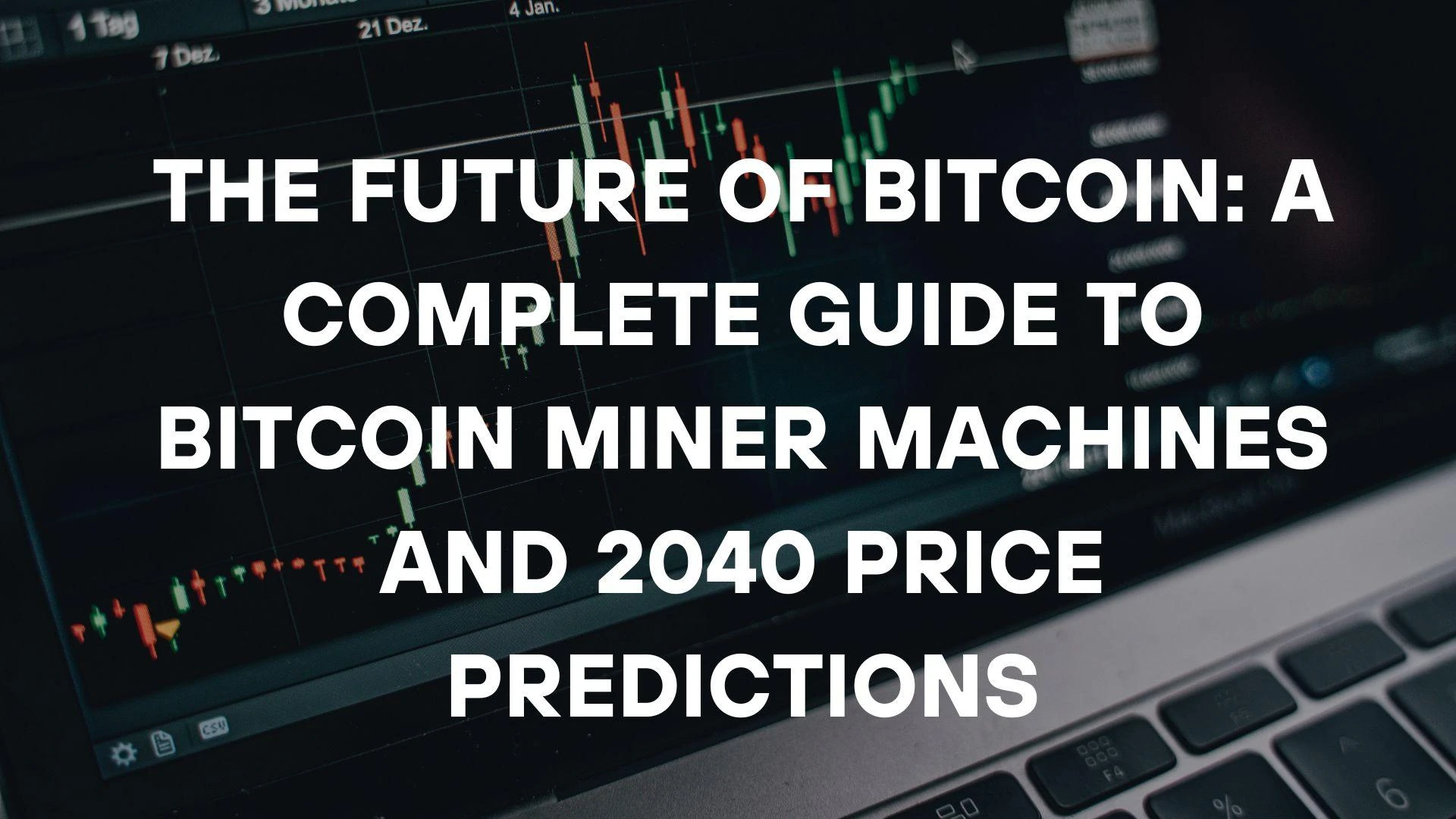 The Future of Bitcoin A Complete Guide to Bitcoin Miner Machines and 2040 Price Predictions