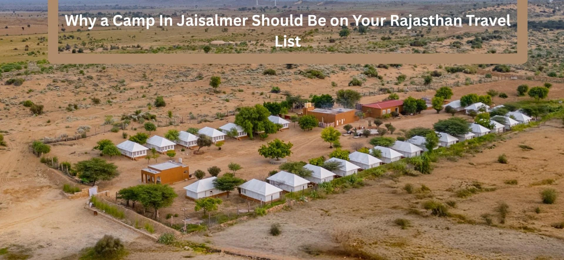 Why a Camp In Jaisalmer Should Be on Your Rajasthan Travel List