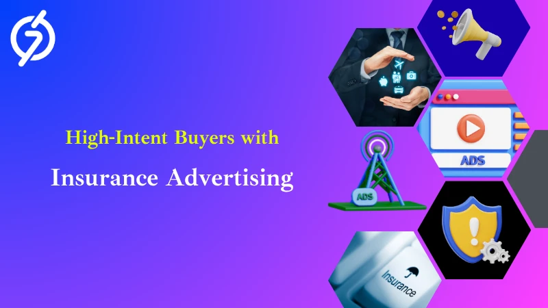 How to Target High-Intent Buyers with Insurance Advertising?
