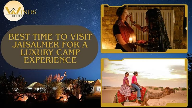 Best Time to Visit Jaisalmer for a Luxury Camp Experience